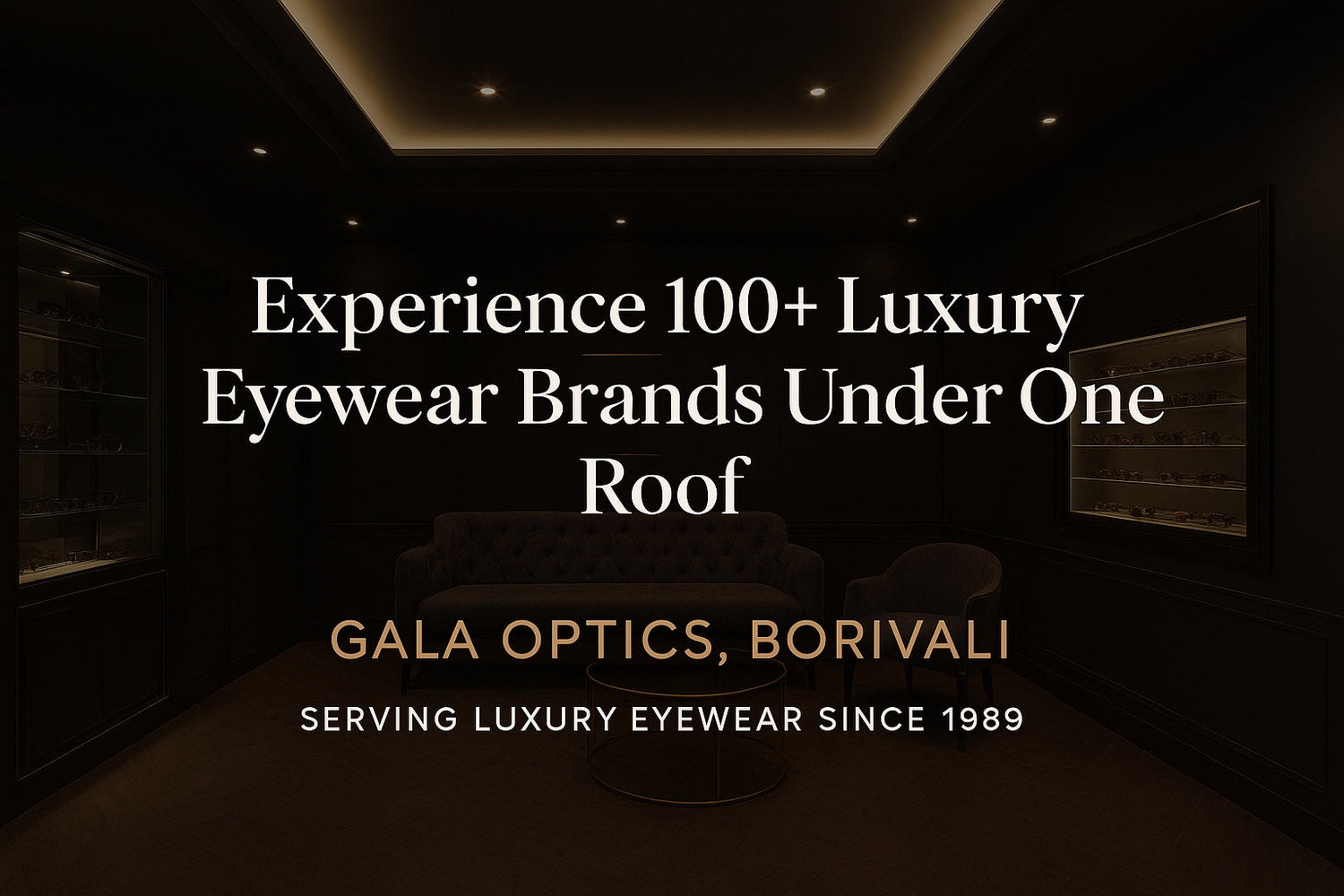 Experience 100+ Luxury Eyewear Brands Exclusively at Gala Optics, Borivali
