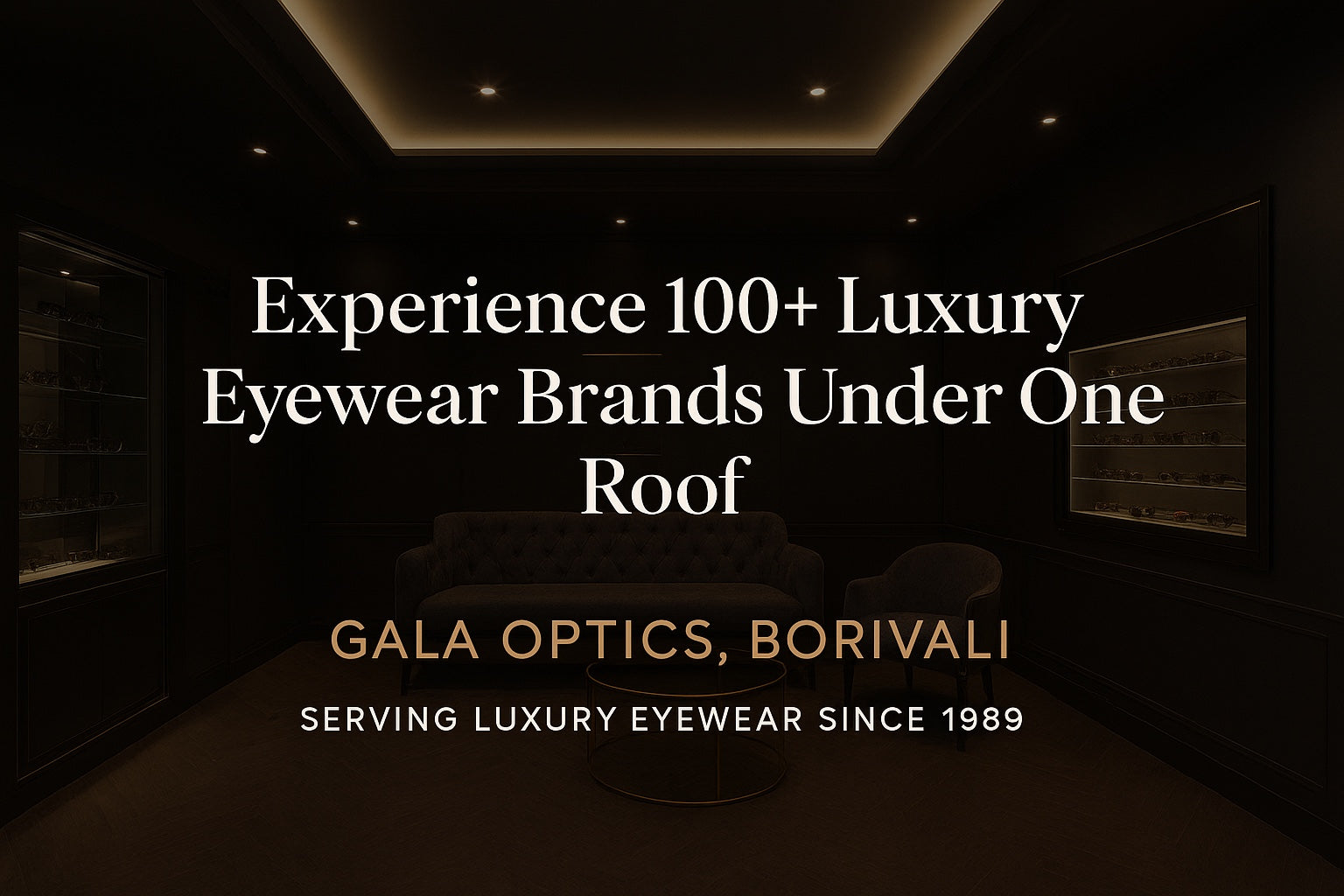 Experience 100+ Luxury Eyewear Brands Exclusively at Gala Optics, Borivali
